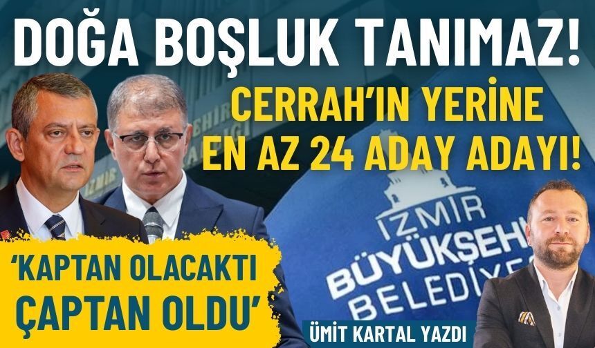 Doğa boşluk tanımaz: Cerrah’ın yerine en az 24 aday adayı!