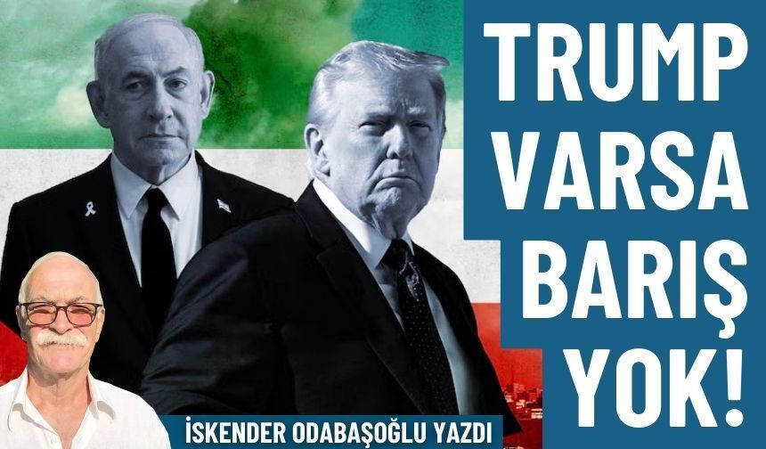 Trump varsa barış yok…