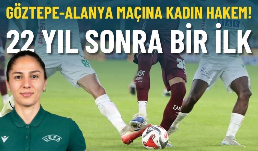 22 yıl sonra ilk: Göztepe-Alanyaspor maçına kadın hakem atandı!