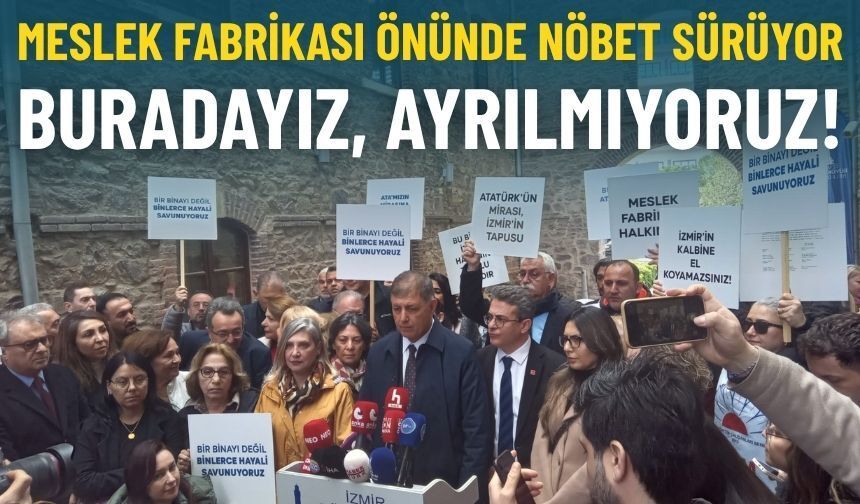 Meslek Fabrikası önünde nöbet sürüyor: Buradayız, ayrılmıyoruz!