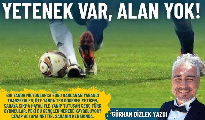 Yetenek var, alan yok!