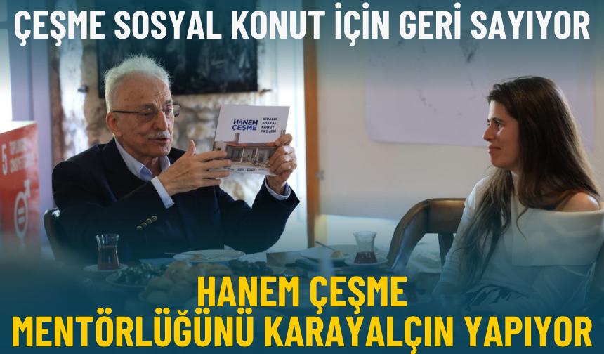 Çeşme sosyal konut için geri sayıyor: Hanem Çeşme mentörlüğünü Karayalçın yapıyor