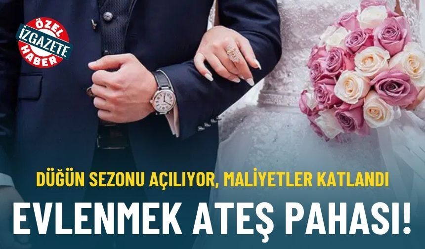 Düğün sezonu açılıyor, maliyetler katlandı: Evlenmek ateş pahası!
