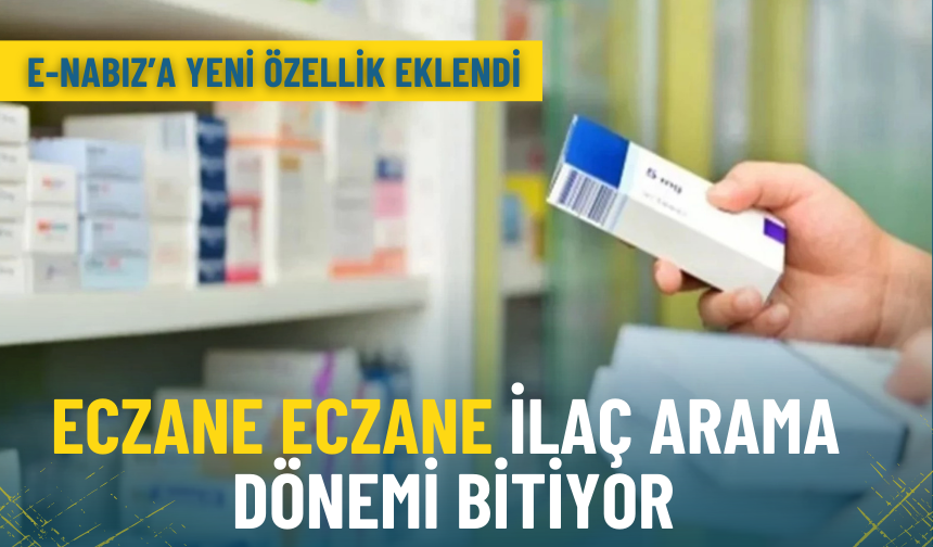 Eczane eczane ilaç arama dönemi bitiyor: e-Nabız’a yeni özellik eklendi