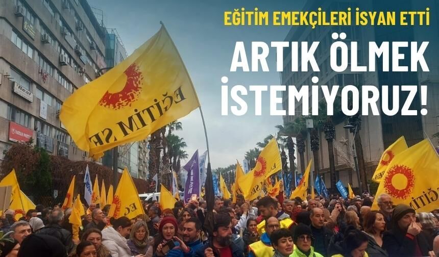 Eğitim emekçileri isyan etti: Artık ölmek istemiyoruz!