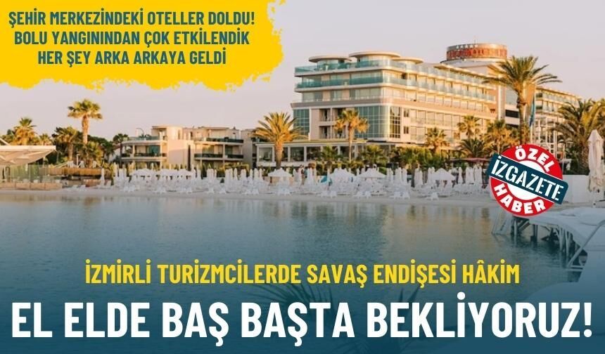 Bayram hareketliliği başladı ancak İzmirli turizmcilerde savaş endişesi hâkim: El elde baş başta bekliyoruz!