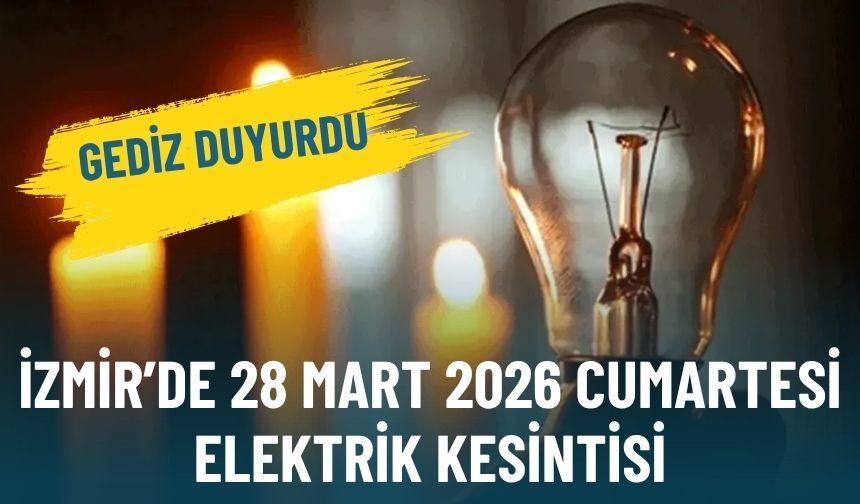 Gediz duyurdu: İzmir’de 28 Mart 2026 Cumartesi elektrik kesintisi