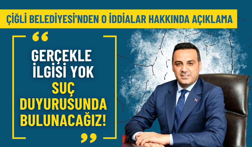 Çiğli Belediyesi'nden o iddialar hakkında açıklama: Gerçekle ilgisi yok, suç duyurusunda bulunacağız!