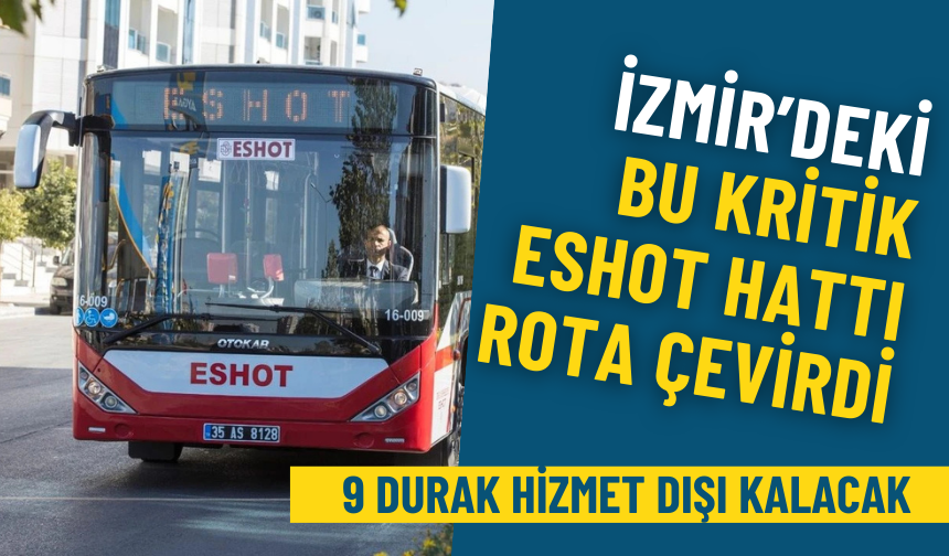 İzmir’deki bu kritik ESHOT hattı rota çevirdi: 9 durak hizmet dışı kalacak