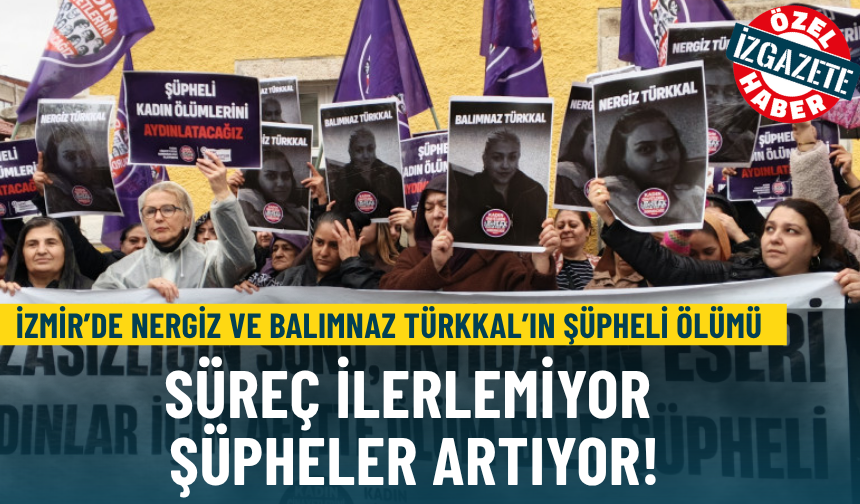İzmir’de Nergiz ve Balımnaz Türkkal’ın şüpheli ölümü: Süreç ilerlemiyor, şüpheler artıyor!