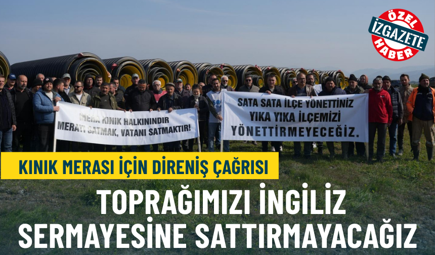 Kınık Merası için direniş çağrısı: Toprağımızı İngiliz sermayesine sattırmayacağız