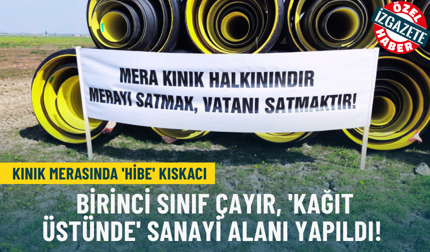 Kınık Merasında 'hibe' kıskacı: Birinci sınıf çayır, 'kağıt üstünde' sanayi alanı yapıldı!