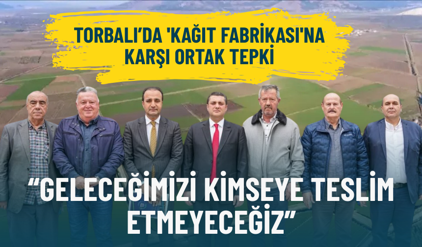 Torbalı’da 'Kağıt Fabrikası'na karşı ittifak: Geleceğimizi kimseye teslim etmeyeceğiz