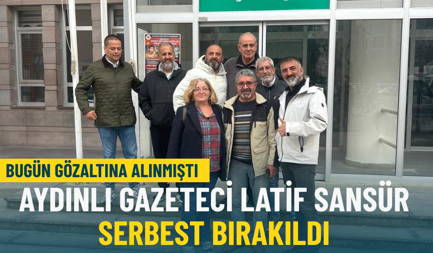 Bugün gözaltına alınmıştı: Aydınlı gazeteci Latif Sansür serbest bırakıldı