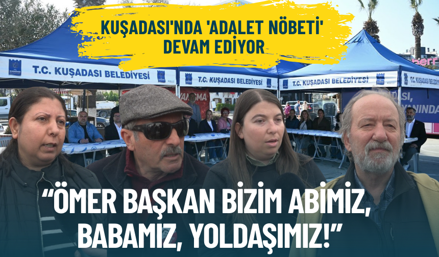 Kuşadası'nda 'Adalet Nöbeti' devam ediyor: Ömer Başkan bizim abimiz, babamız, yoldaşımız!