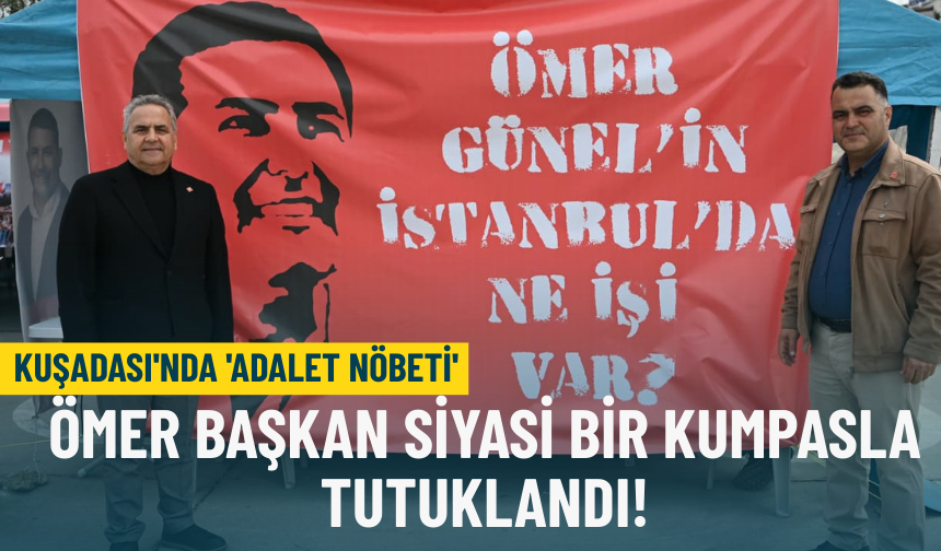 Kuşadası'nda 'Adalet Nöbeti' devam ediyor: Ömer Başkan siyasi bir kumpasla tutuklandı!