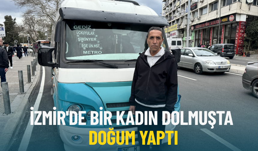 İzmir'de bir kadın dolmuşta doğum yaptı