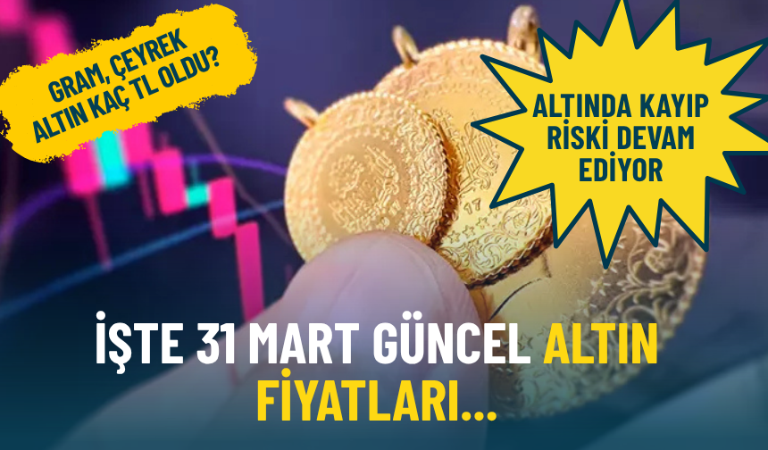 Altında kayıp riski devam ediyor: İşte 31 Mart güncel altın fiyatları...