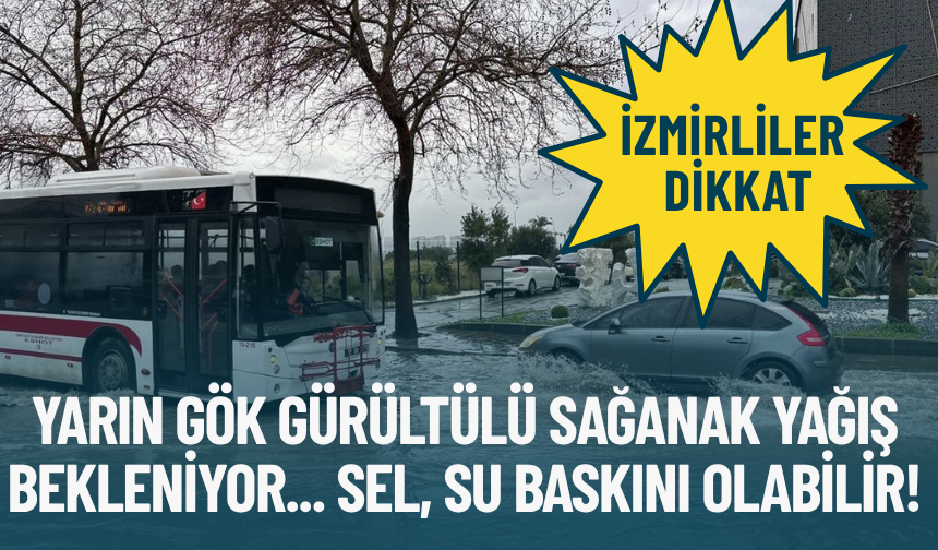 İzmirliler dikkat: Yarın gök gürültülü sağanak yağış bekleniyor... Sel, su baskını olabilir!