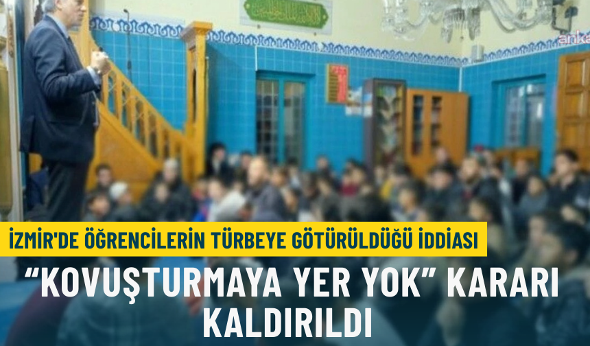 İzmir'de öğrencilerin türbeye götürüldüğü iddiası: 'Kovuşturmaya yer yok' kararı kaldırıldı