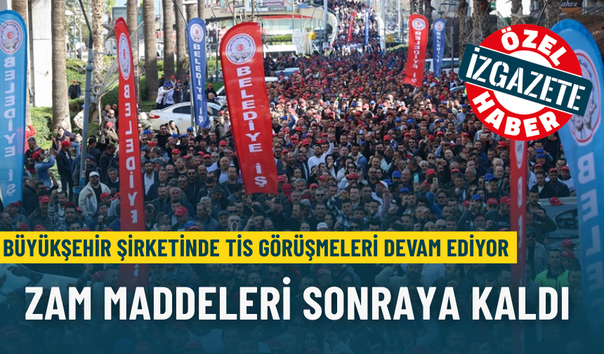 Büyükşehir şirketinde TİS görüşmeleri devam ediyor: Zam maddeleri sonraya kaldı