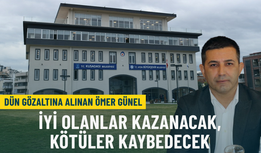 Dün gözaltına alınan Ömer Günel: İyi olanlar kazanacak, kötüler kaybedecek