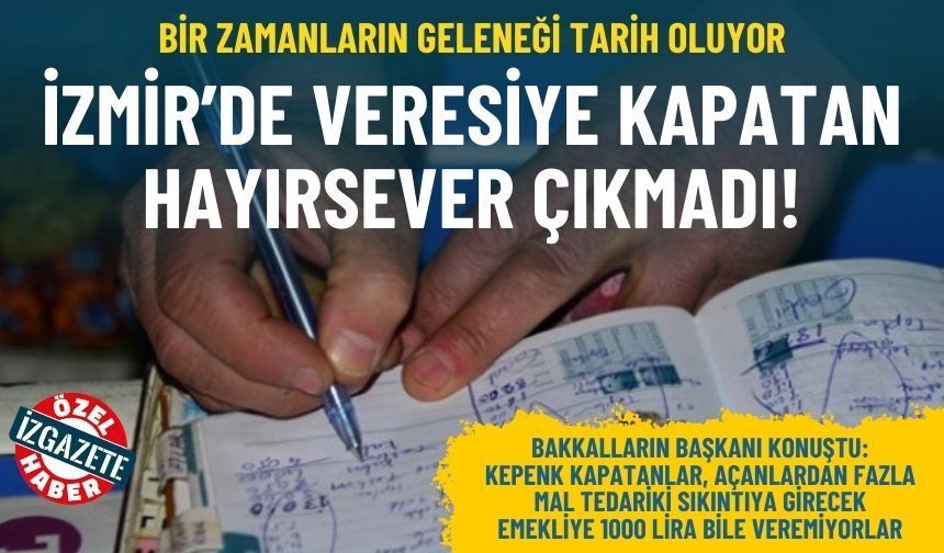 Bir zamanların geleneği tarih oluyor: İzmir’de veresiye kapatan hayırsever çıkmadı!