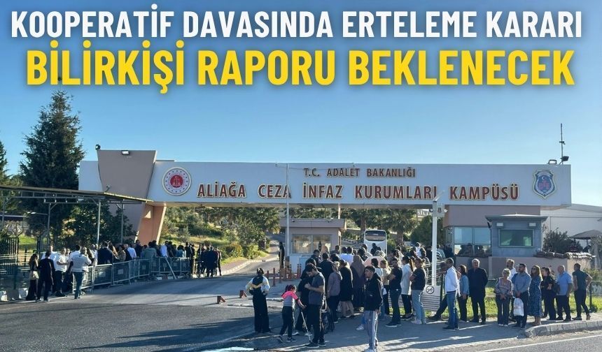 Kooperatif davasında erteleme kararı: Bilirkişi raporu beklenecek