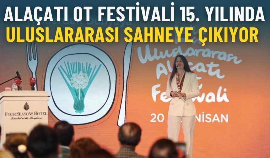 Alaçatı Ot Festivali 15. yılında uluslararası sahneye çıkıyor