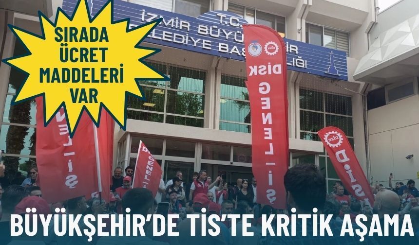Büyükşehir’de TİS’te kritik aşama: Sırada ücret maddeleri var