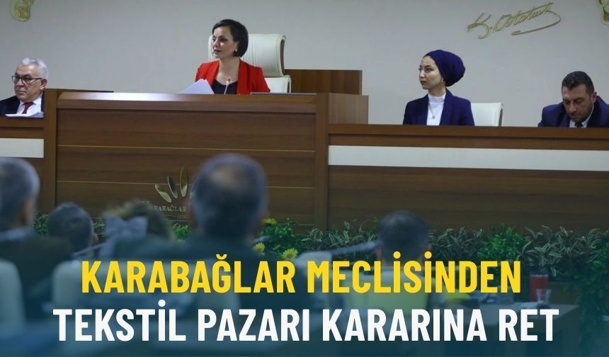 Karabağlar Meclisi'nden tekstil pazarı kararına ret