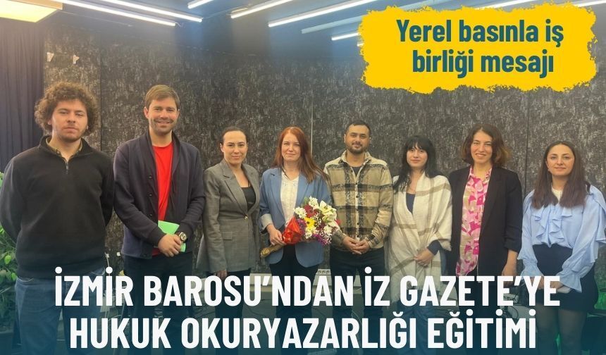 İzmir Barosu’ndan İz Gazete’ye Hukuk Okuryazarlığı Eğitimi: Yerel basınla iş birliği mesajı