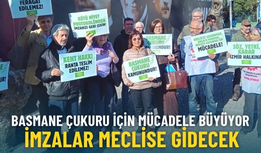 Basmane Çukuru için mücadele büyüyor: İmzalar meclise gidecek