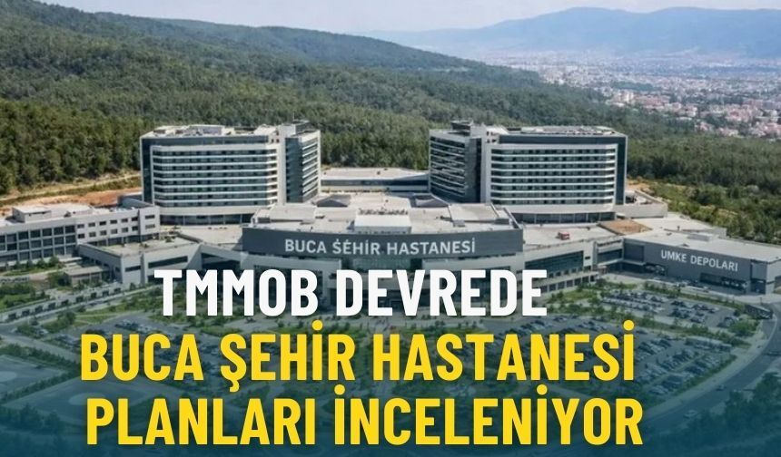 TMMOB devrede: Buca Şehir Hastanesi planları inceleniyor