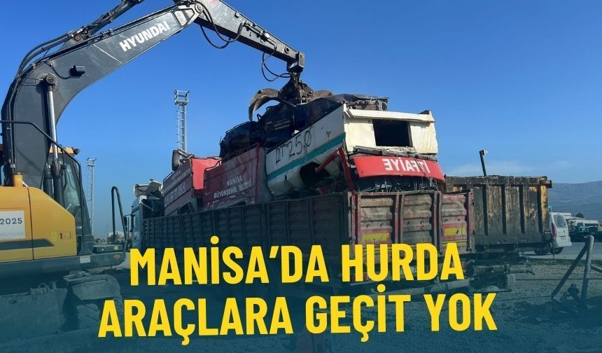Manisa’da hurda araçlara geçit yok