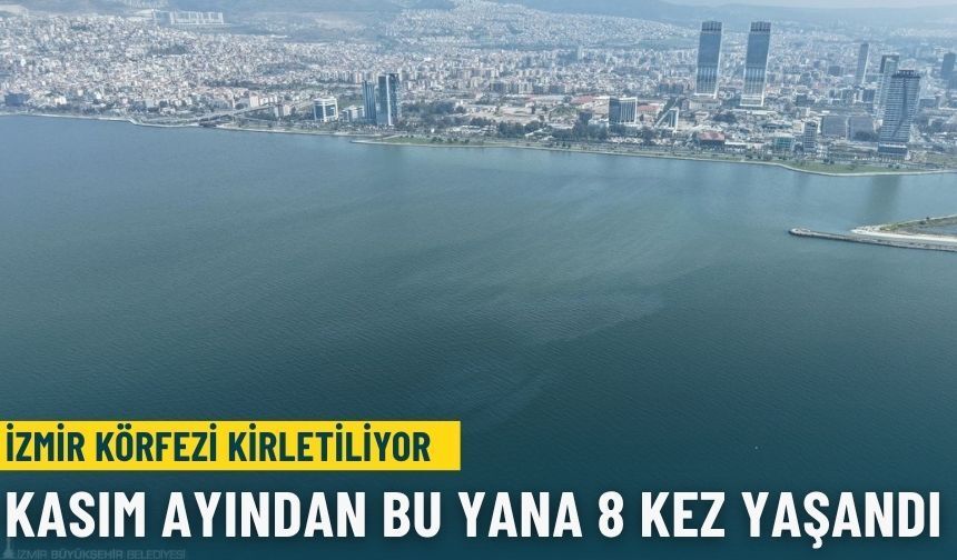 İzmir Körfezi kirletiliyor: Kasım ayından bu yana 8 kez yaşandı