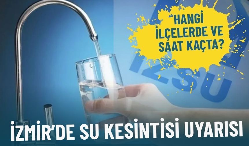 26 Mart İzmir’de su kesintisi uyarısı: Hangi ilçelerde ve saat kaçta?