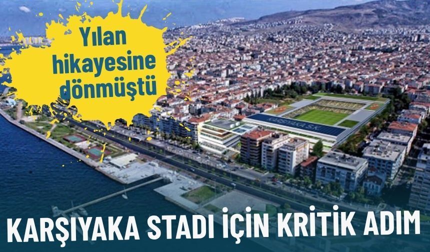 Yılan hikayesine dönmüştü: Karşıyaka Stadı için kritik adım