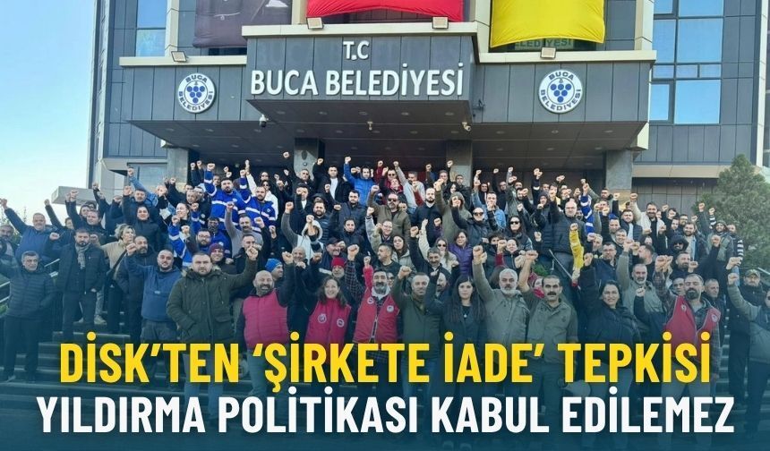 DİSK’ten Buca Belediyesi’ne ‘şirkete iade’ tepkisi: Yıldırma politikası kabul edilemez