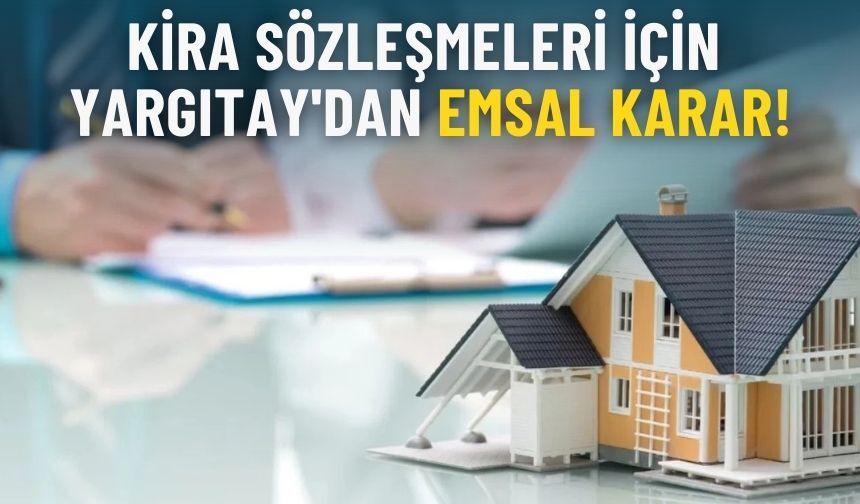 Kira sözleşmeleri için Yargıtay'dan emsal karar!