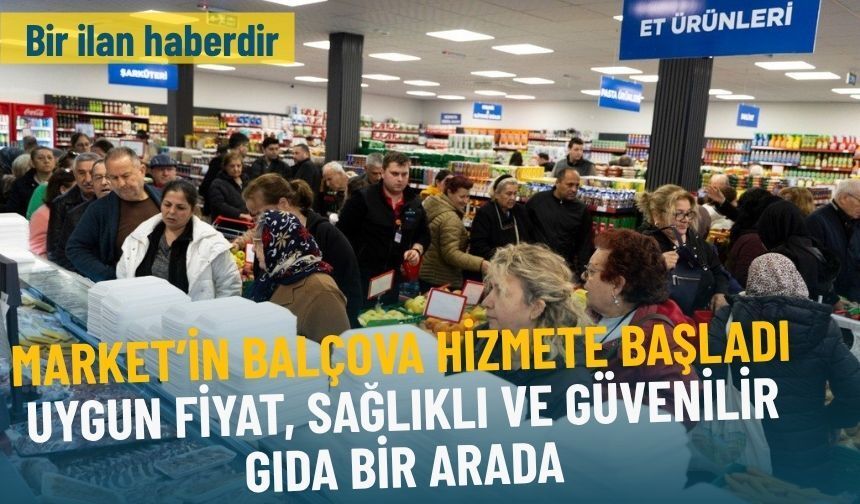 Market’in Balçova hizmete başladı: Uygun fiyat, sağlıklı ve güvenilir gıda bir arada