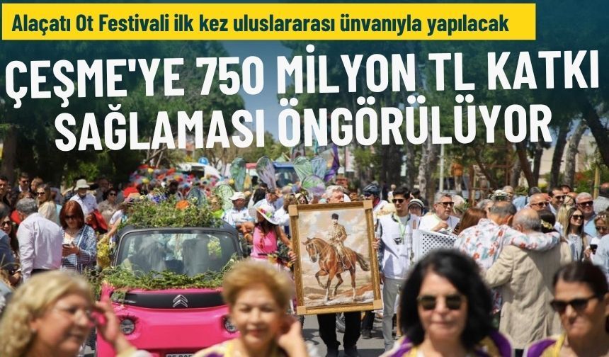 Alaçatı Ot Festivali ilk kez uluslararası ünvanıyla yapılacak: Çeşme'ye 750 milyon TL katkı sağlaması öngörülüyor