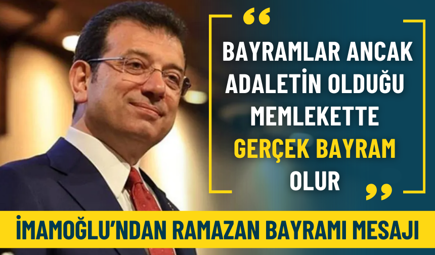 İmamoğlu: Bayramlar ancak adaletin olduğu memlekette gerçek bayram olur