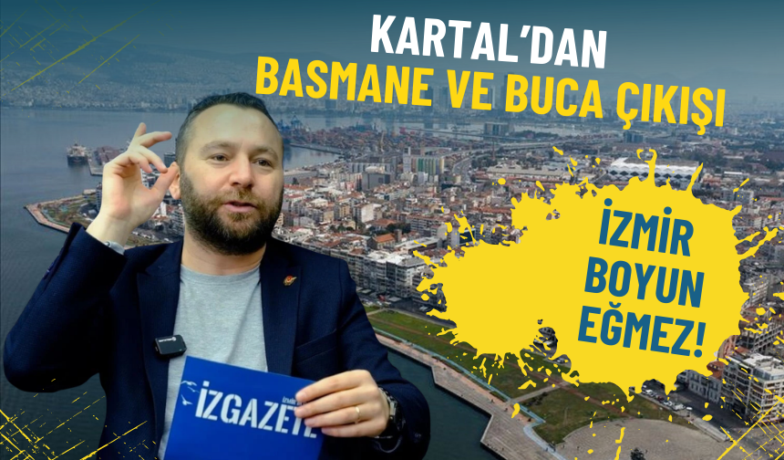 Kartal’dan Basmane ve Buca çıkışı: İzmir boyun eğmez!