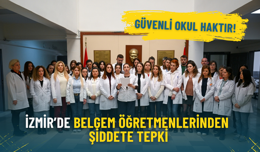 İzmir’de BELGEM öğretmenlerinden şiddete tepki: Güvenli okul haktır