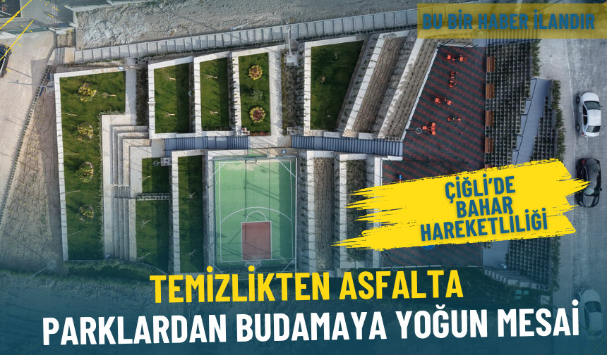 Çiğli’de bahar hareketliliği: Temizlikten asfalta, parklardan budamaya yoğun mesai