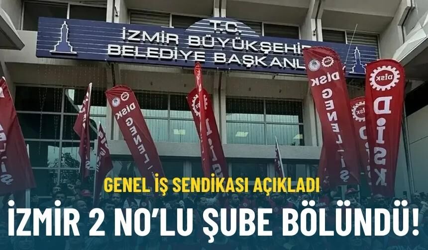 Genel İş Sendikası açıkladı: İzmir 2 No’lu şube bölündü