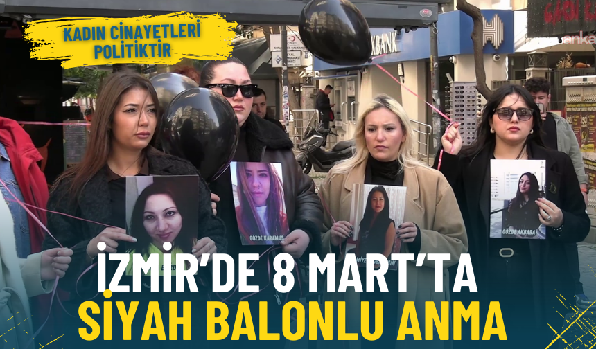 İzmir’de 8 Mart’ta siyah balonlu anma: Kadın cinayetleri politiktir