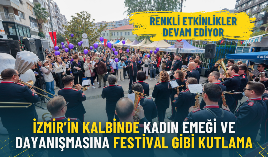 İzmir’in kalbinde kadın emeği ve dayanışmasına festival gibi kutlama: Renkli etkinlikler devam ediyor