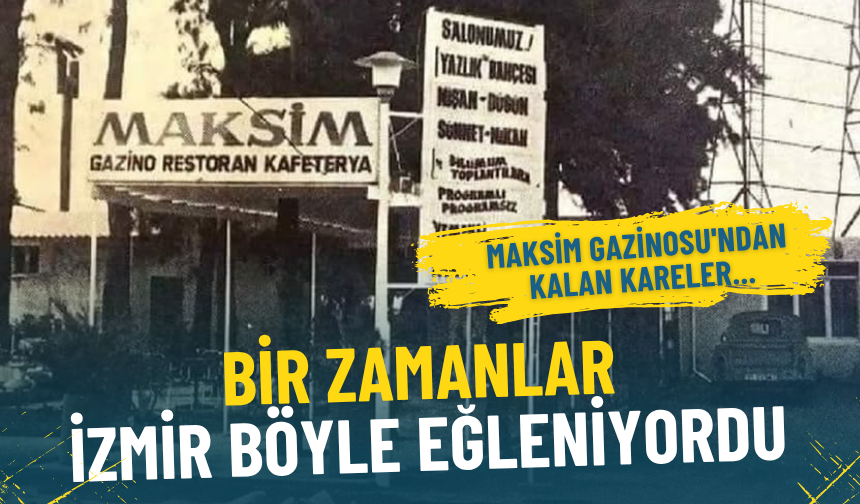 Bir zamanlar İzmir böyle eğleniyordu: İşte Maksim Gazinosu'ndan kalan kareler